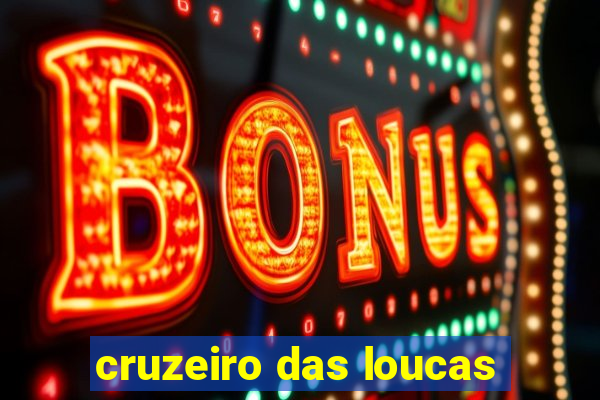 cruzeiro das loucas